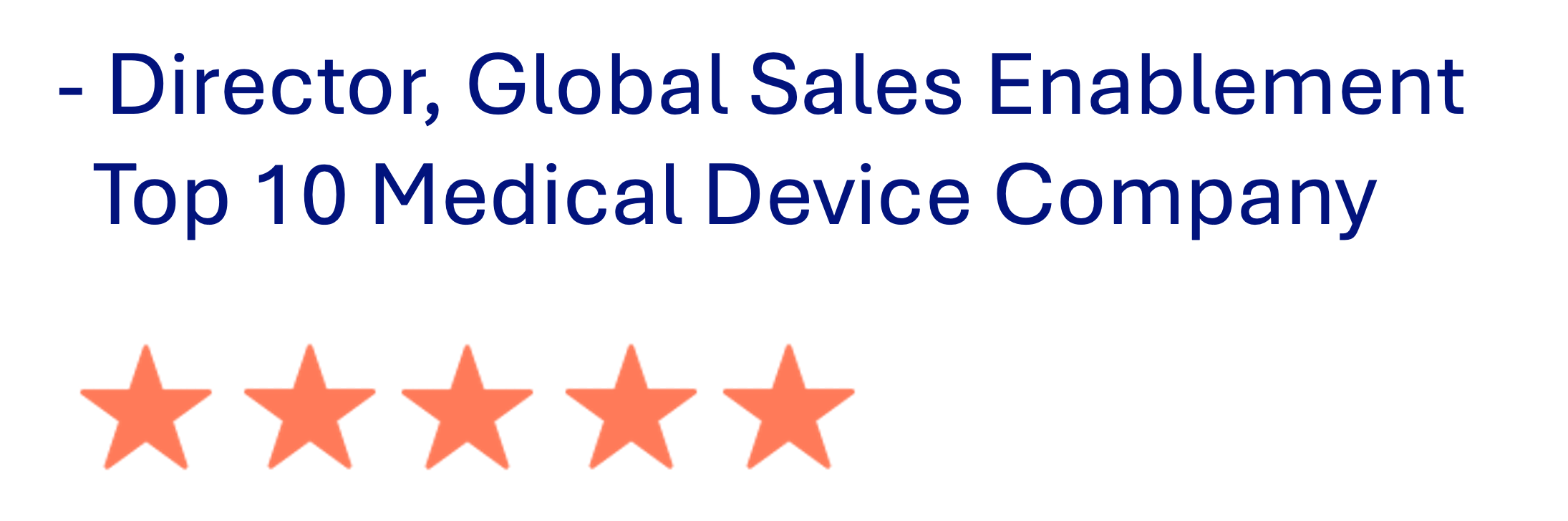Director of Global Sales Enablement, top 10 medical device company — five star rating