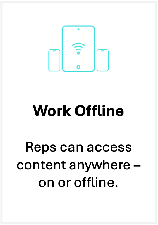 Work Offline Work offline - content available anywhere on or offline.